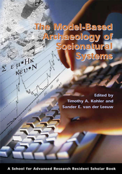 The Model-Based Archaeology of Socionatural Systems (Resident Scholar) Timothy A. Kohler and Sander E. van der Leeuw